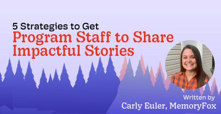 how to get program staff to share stories memoryfox carly euler ethical storytelling