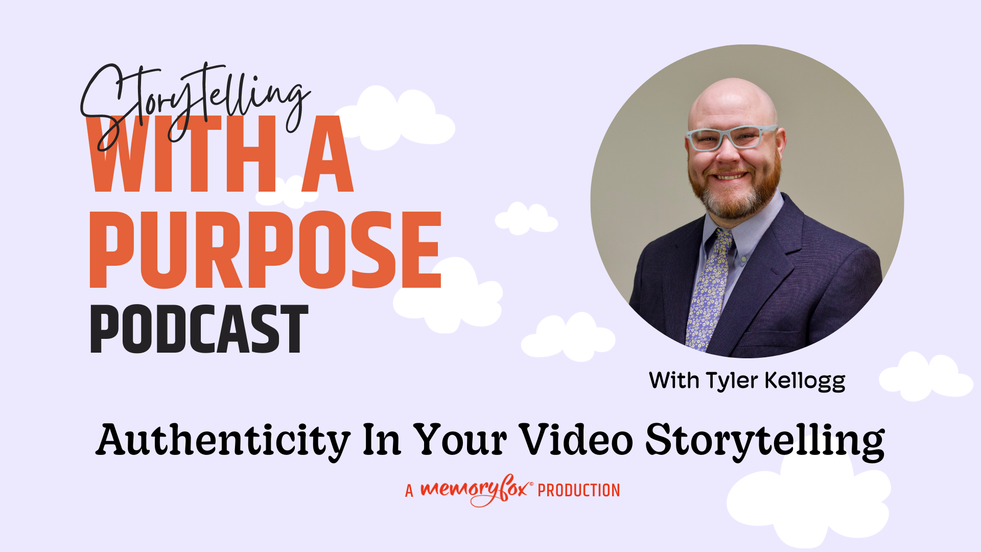 Authenticity In Your Video Storytelling, with Tyler Kellogg