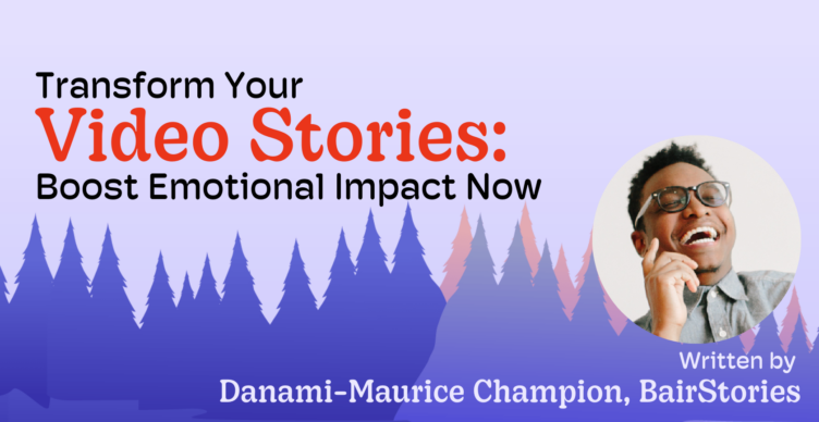 transform your video stories Danami-Maurice Champion guest author